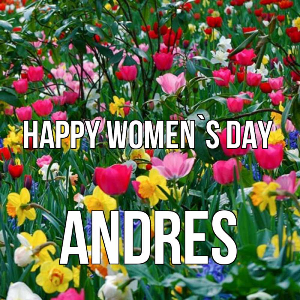 Greetings card с именем, Andres happy women`s day с международным женским днем поздравления для женщины Greetings with text for free download 